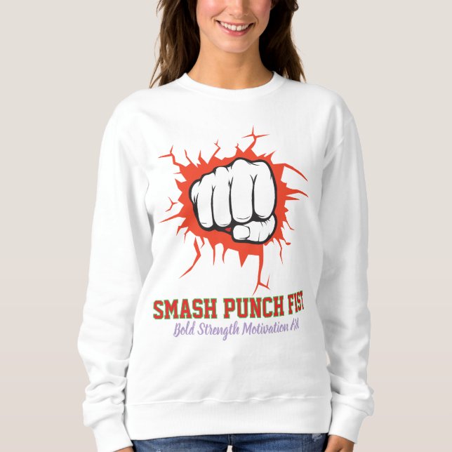 Smash Punch Fist – Bold Strength Motivation Art Sweatshirt (Vorderseite)