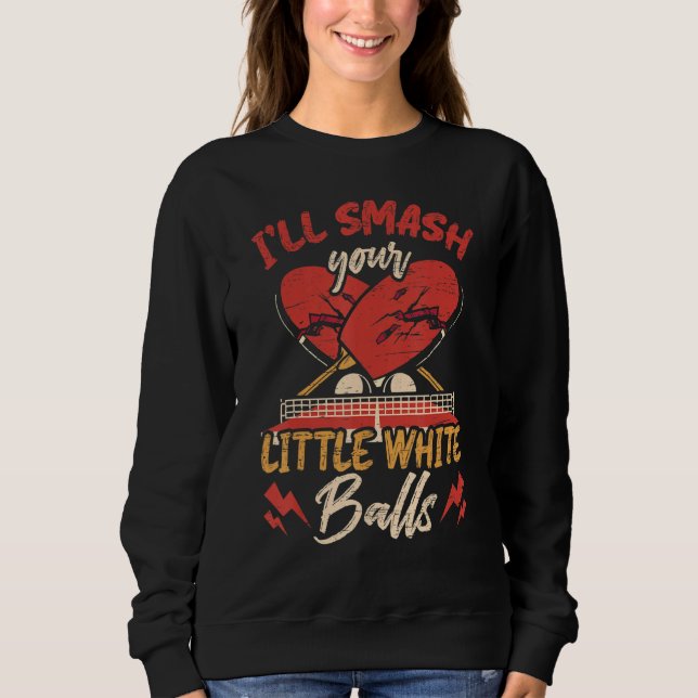 Smash Your Balls Funny Table Tennis Player Sweatshirt (Vorderseite)