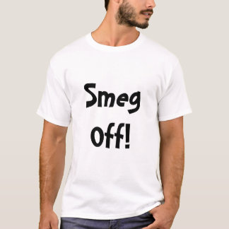 Smeg weg! T-Shirt