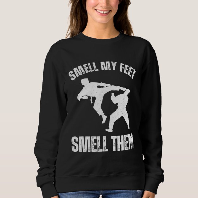 Smell my feet smell them Karate Hobby Sport Quote Sweatshirt (Vorderseite)