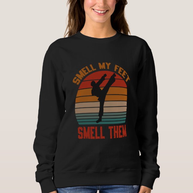 Smell My Feet Smell Them Karate Martial Designs  7 Sweatshirt (Vorderseite)