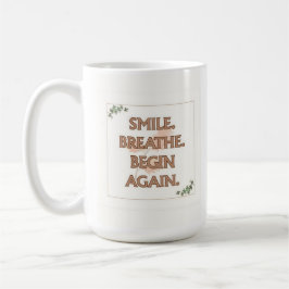 Smile. Breathe. Begin Again. | 15 oz Mug | Gift Kaffeetasse