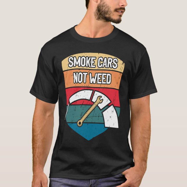 Smoke Cars Not Weed Mechanic Motivational Quote Ca T-Shirt (Vorderseite)
