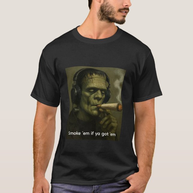 Smoke 'em if ya got 'em Frankenstein T-Shirt (Vorderseite)