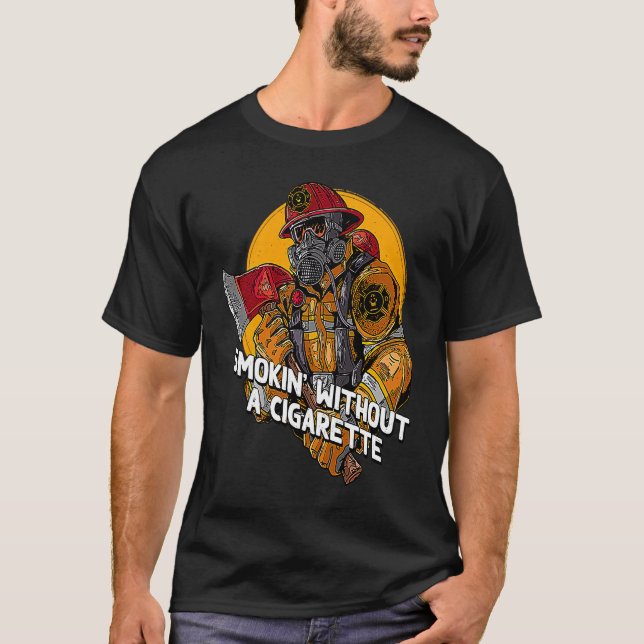 Smokin Without Cigarette  Firefighter Humor Firema T-Shirt (Vorderseite)