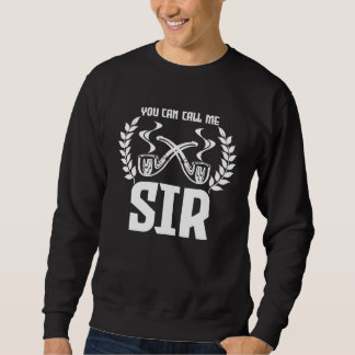 Smoking Pipe You Can Call Me Sir History Sweatshirt