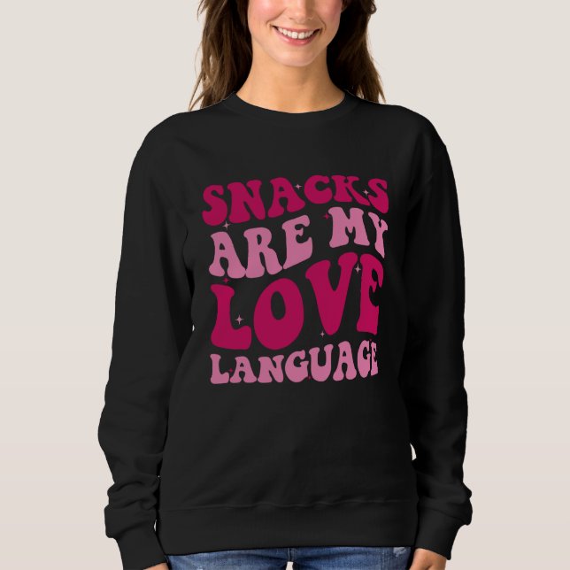 Snacks Are My Love Language Saying Groovy Apparel Sweatshirt (Vorderseite)