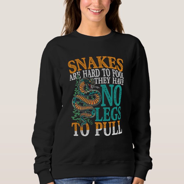 Snakes Are Hard To Fool They Have No Legs To Pull Sweatshirt (Vorderseite)
