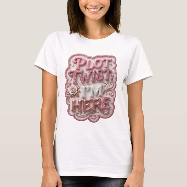 Snappy Pink PLOT TWIST ICH BIN DA Wearable Art T-Shirt (Vorderseite)