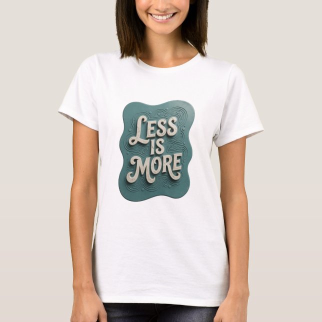 Snappy Teal LESS IS MORE Slogan T-Shirt (Vorderseite)
