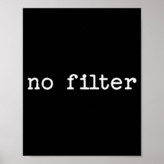 Snarky Sarcastic Quote Saying Gift No Filter  Poster (Vorne)