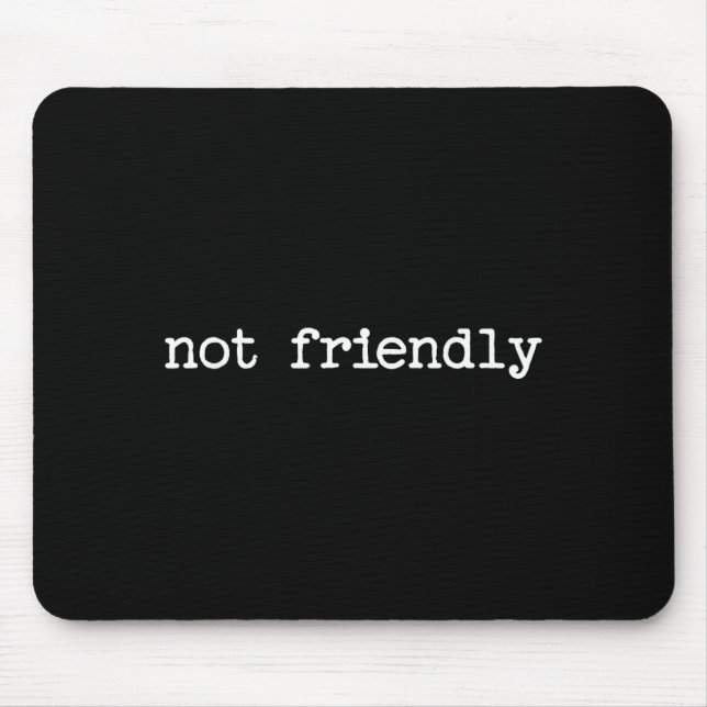 Snarky Sarcastic Quote Saying Gift Not Friendly  Mousepad (Vorne)
