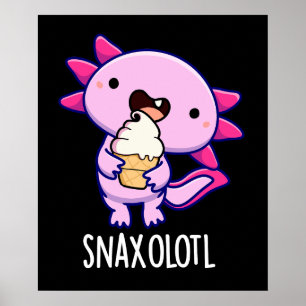 Snaxolotl Funny Axolotl Pun Dark BG Poster