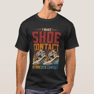 Sneaker Addict I make Shootkontakt bevor Eye Cont T-Shirt