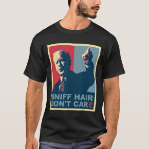 Sniff Hair Don#39;t Care Anti Joe Biden Meme Vode T-Shirt