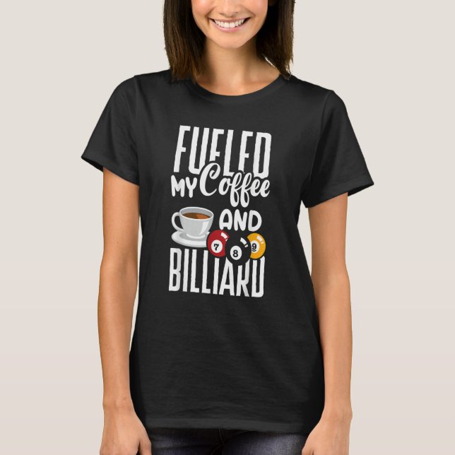 Snooker Billiard Pool Player Fueled By Coffee T-Shirt (Vorderseite)
