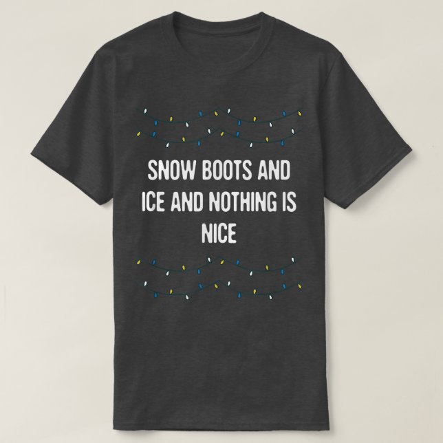 Snow Boots and Ice and Nothing is Nice Christmas R T-Shirt (Design vorne)