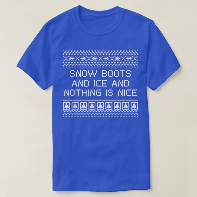 Snow Boots and Ice and Nothing is Nice Christmas R T-Shirt (Design vorne)