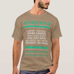 Snow Boots and Ice and Nothing is Nice Christmas R T-Shirt
