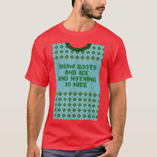 Snow Boots and Ice and Nothing is Nice Christmas R T-Shirt