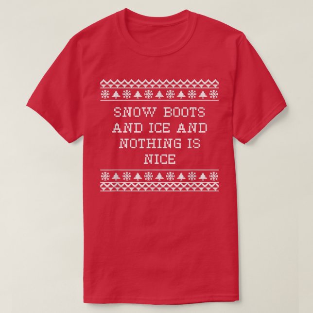 Snow Boots and Ice and Nothing is Nice Christmas R T-Shirt (Design vorne)