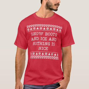 Snow Boots and Ice and Nothing is Nice Christmas R T-Shirt
