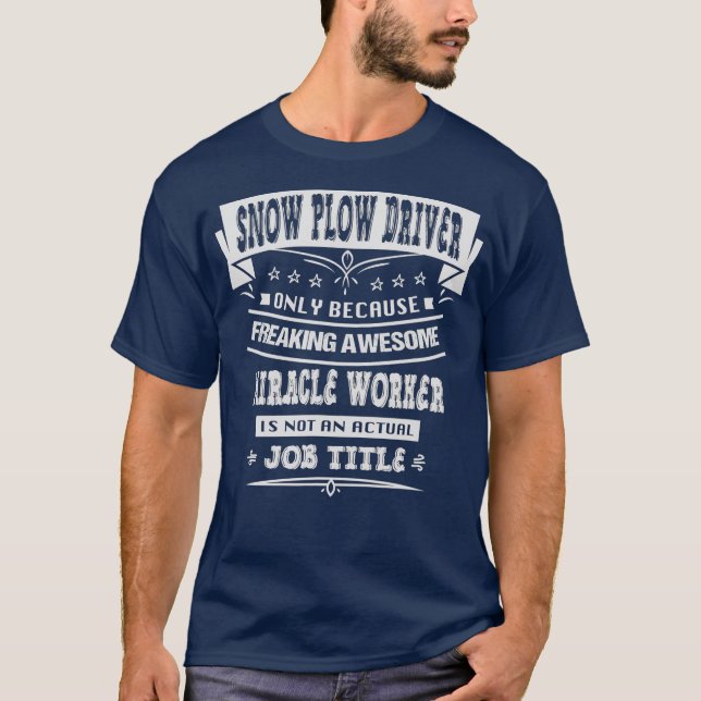 Snow Plow Driver Funny Sarcastic Novelty Spaß T-Shirt (Vorderseite)
