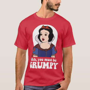 Snow White  Ooh, You Must Be Grumpy  T-Shirt