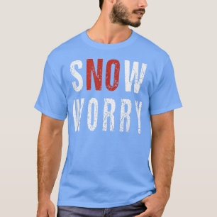 Snow Worry Pun Remover Snowploplofahrer T-Shirt