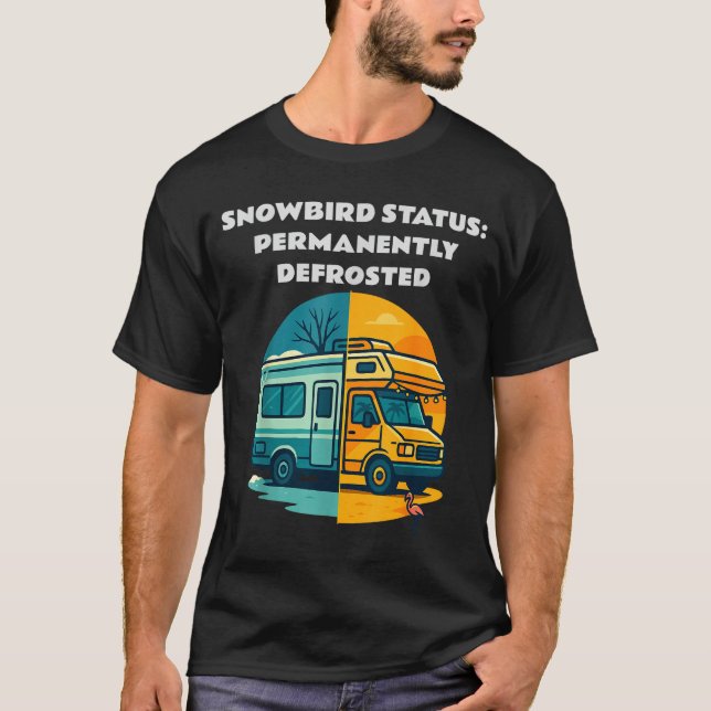 Snowbird Status Permanently Defrosted Rv Camng Ret T-Shirt (Vorderseite)