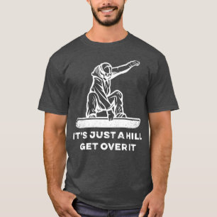 Snowboard Es ist nur ein Hügel über ihm Snowboardi T-Shirt