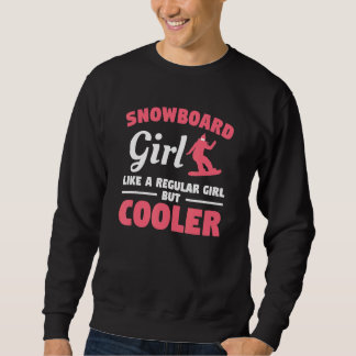 Snowboard Girl Like A Regular Girl But Cooler Snow Sweatshirt