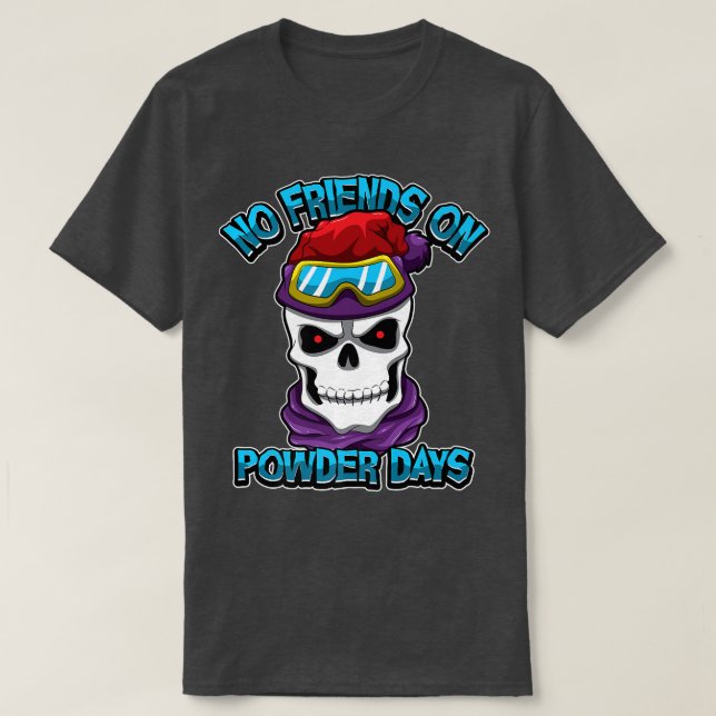 Snowboard Ski No Friends on Powder Days Freerid T-Shirt (Design vorne)