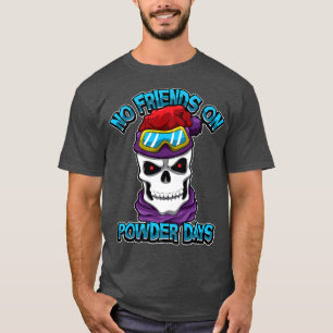 Snowboard Ski No Friends on Powder Days Freerid T-Shirt