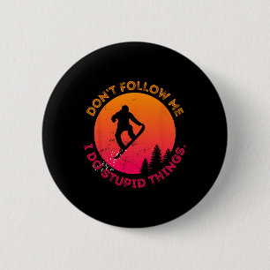 Snowboard Verfolge mich nicht, ich tue dumme Sache Button
