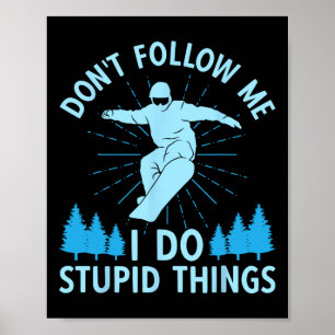 Snowboard Verfolge mich nicht, ich tue dumme Sache Poster