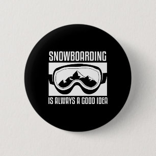 Snowboarden ist immer eine gute Idee für Snowboard Button