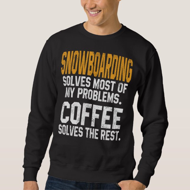 Snowboarden löst meine Probleme Coffee Mountain Sk Sweatshirt (Vorderseite)