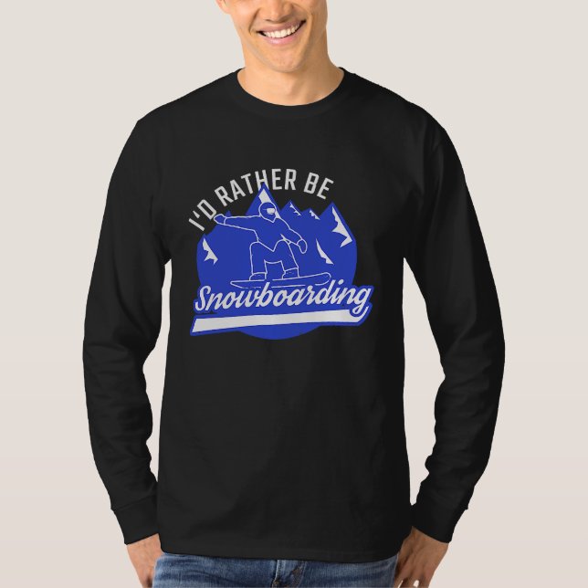 Snowboarder I'd Rather Be Snowboarding Snowboard T-Shirt (Vorderseite)