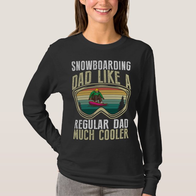 Snowboarding Dad Like A Regular Dad Much Cooler T-Shirt (Vorderseite)