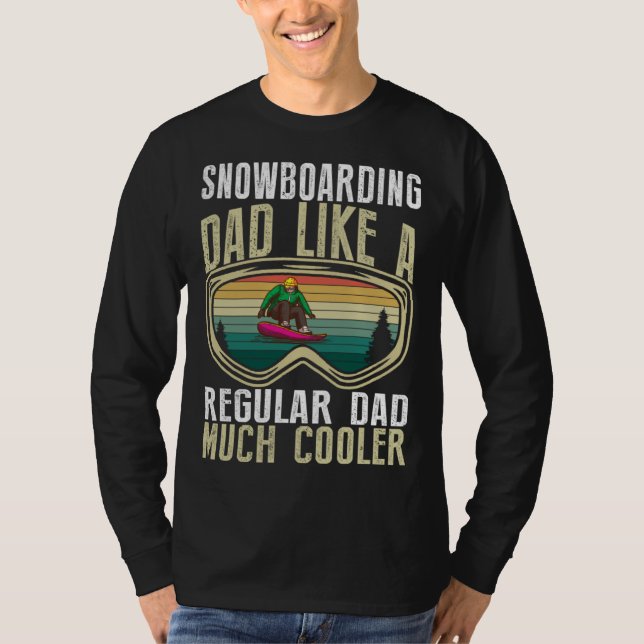 Snowboarding Dad Like A Regular Dad Much Cooler T-Shirt (Vorderseite)