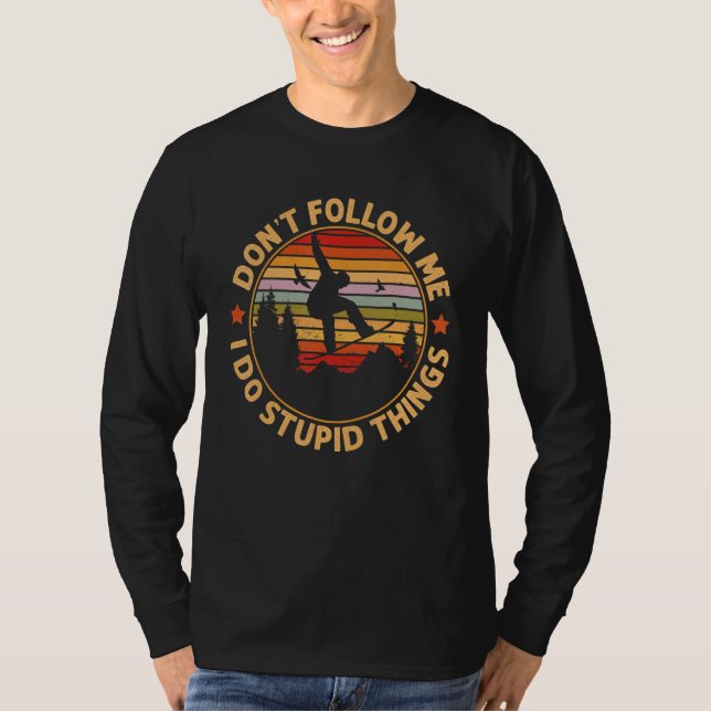 Snowboarding  Don't Follow Me I Do Stupid Things T-Shirt (Vorderseite)