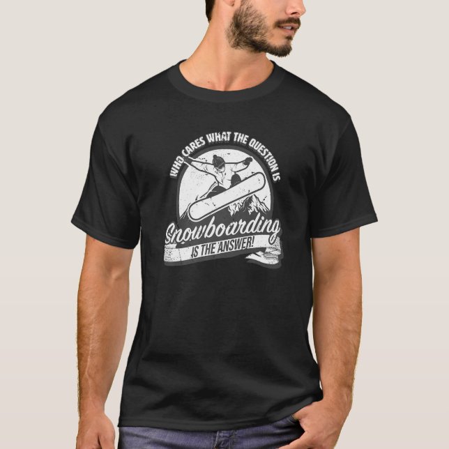 Snowboarding is the answer to all questions  fun s T-Shirt (Vorderseite)