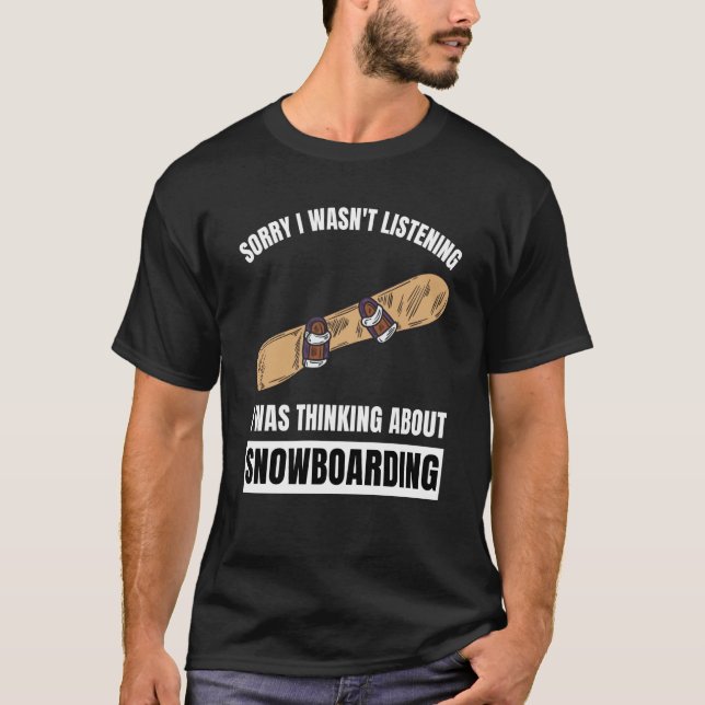 Snowboarding  Thinking About Snowboarding Snowboar T-Shirt (Vorderseite)