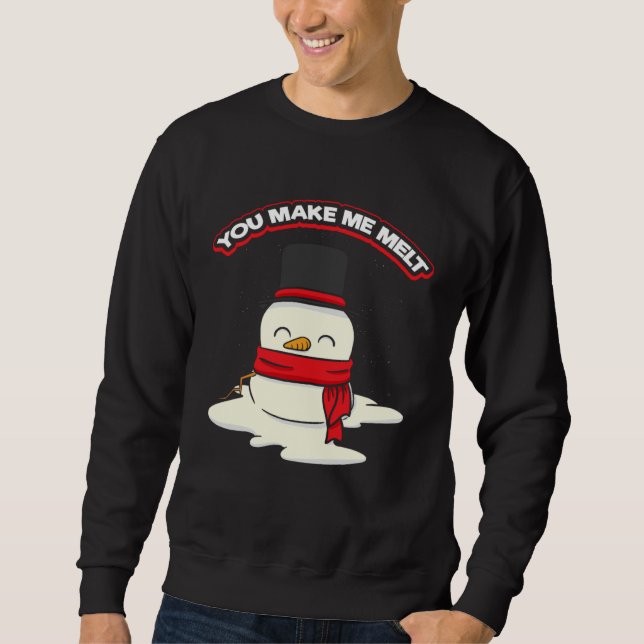 Snowman for Christmas You Make Me Melt Sweatshirt (Vorderseite)