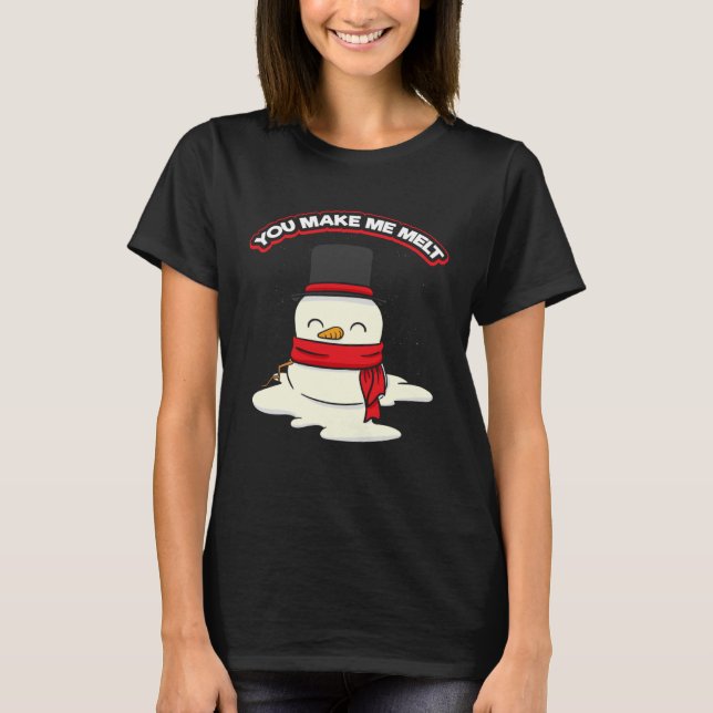 Snowman for Christmas You Make Me Melt T-Shirt (Vorderseite)
