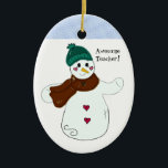 Snowman Phantastisch Teacher Keramikornament<br><div class="desc">Ein niedliches Design mit einem Schneemann mit Hut und Schal. Sagt "phantastischer Lehrer"!</div>