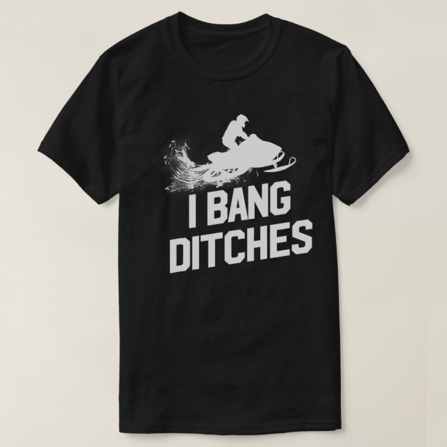 Snowmobile I Bang Ditches Snowmobiling Sledder  T-Shirt (Design vorne)