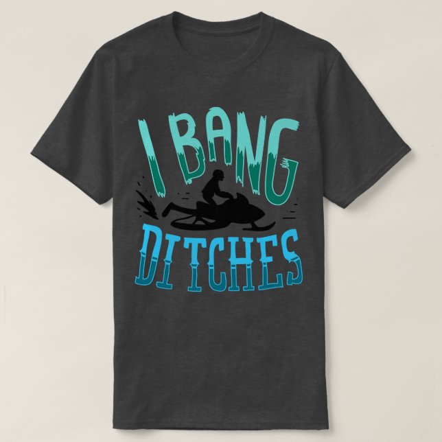 Snowmobiling I Bang Ditsches 2 T-Shirt (Design vorne)