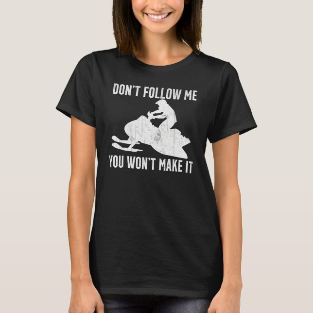 Snowmobiling Saying - Dont Follow Me You Wont Make T-Shirt (Vorderseite)